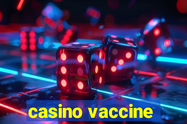 casino vaccine