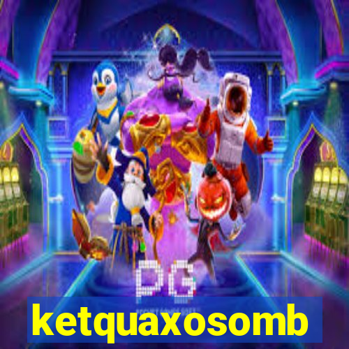 ketquaxosomb