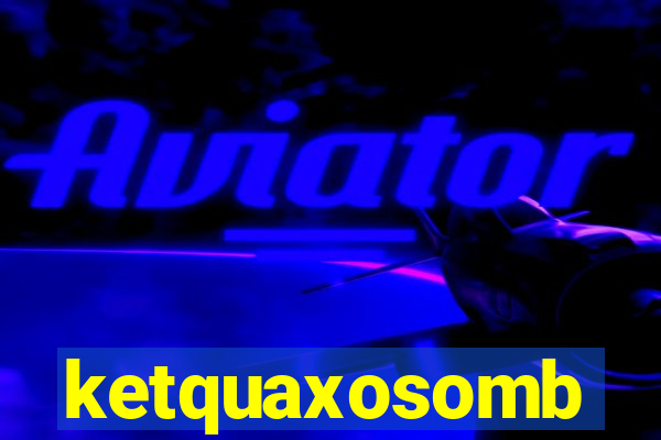 ketquaxosomb