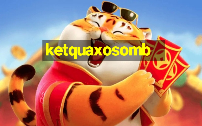 ketquaxosomb