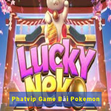 Phatvip Game Bài Pokemon