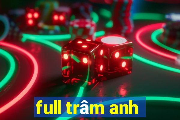 full trâm anh