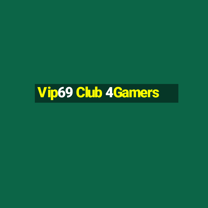 Vip69 Club 4Gamers