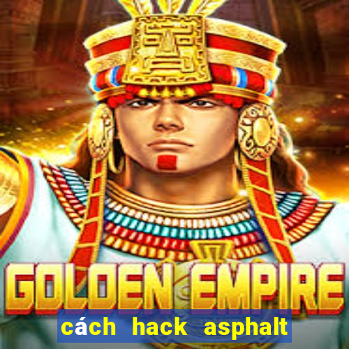 cách hack asphalt 8 tren pc