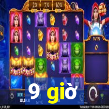 9 giờ