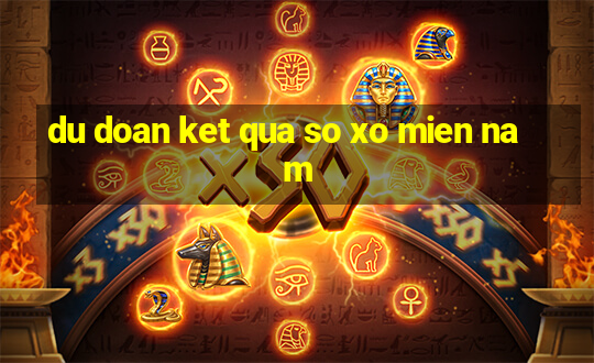 du doan ket qua so xo mien nam