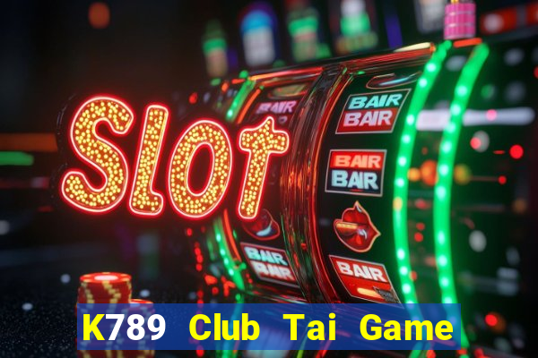 K789 Club Tai Game Bài Đổi Thưởng Uy Tín