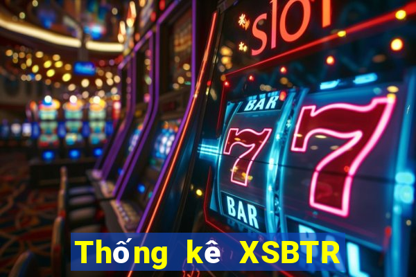 Thống kê XSBTR ngày 30