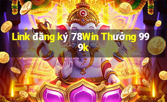 Link đăng ký 78Win Thưởng 999k