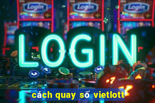 cách quay số vietlott