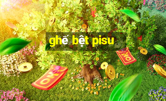 ghế bệt pisu