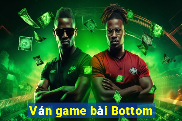 Ván game bài Bottom