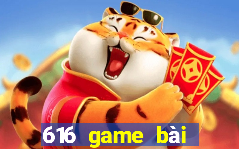 616 game bài phiên bản mới