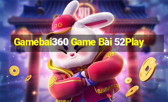 Gamebai360 Game Bài 52Play