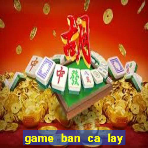 game ban ca lay xu 2 nguoi