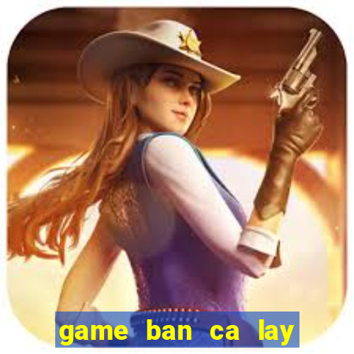 game ban ca lay xu 2 nguoi