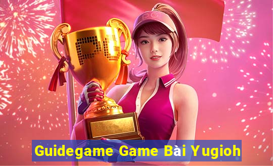 Guidegame Game Bài Yugioh