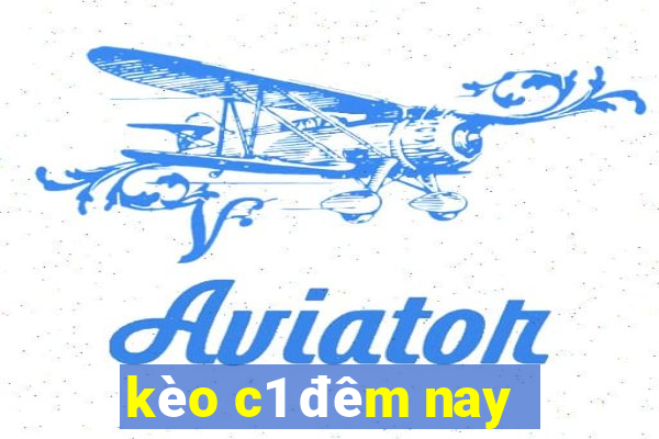 kèo c1 đêm nay