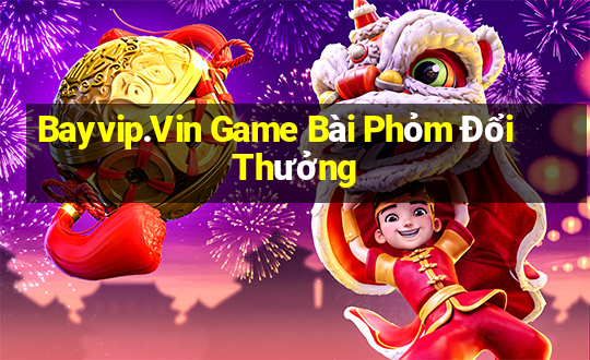 Bayvip.Vin Game Bài Phỏm Đổi Thưởng