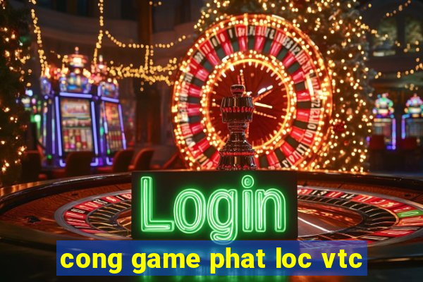 cong game phat loc vtc