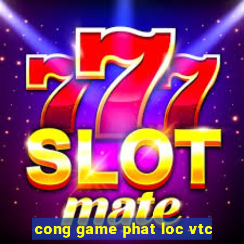 cong game phat loc vtc