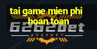 tai game mien phi hoan toan