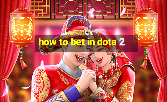 how to bet in dota 2