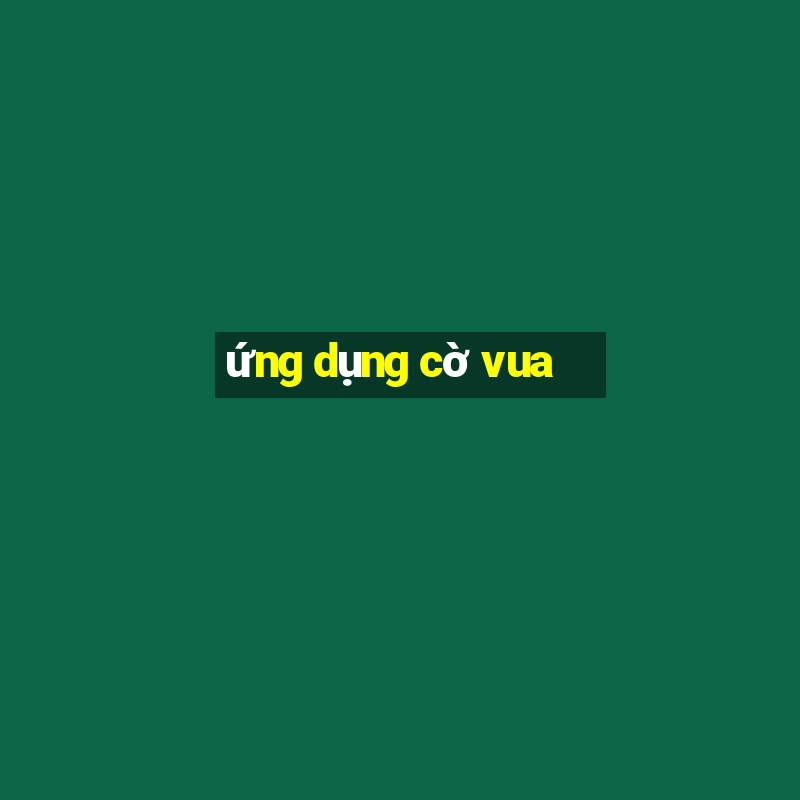 ứng dụng cờ vua