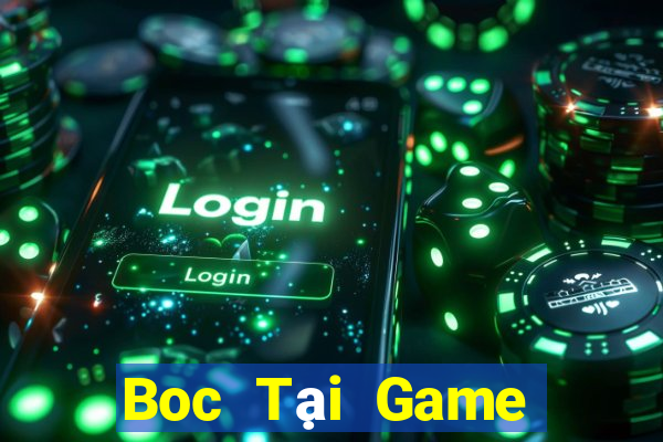 Boc Tại Game Bài Đổi Thưởng Sinh Tử