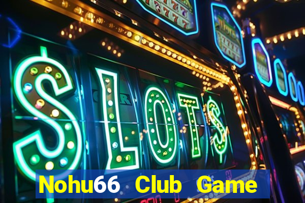 Nohu66 Club Game Bài Online Đổi Thưởng