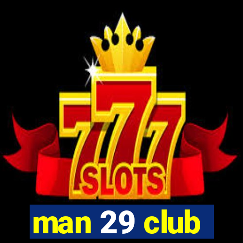 man 29 club