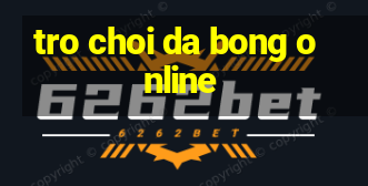 tro choi da bong online