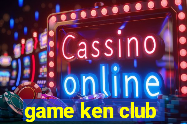 game ken club