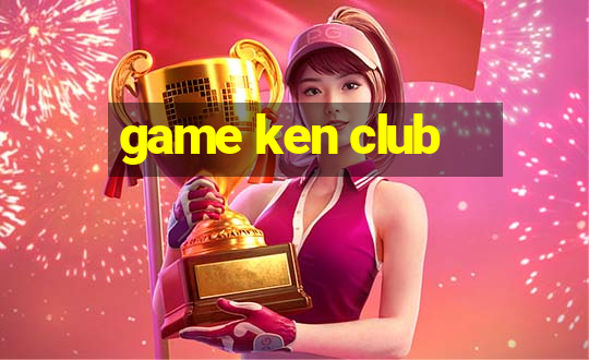 game ken club