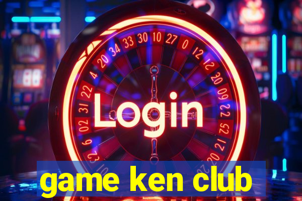 game ken club