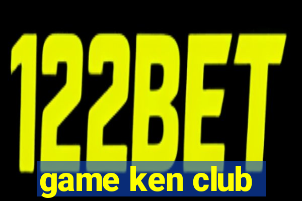 game ken club