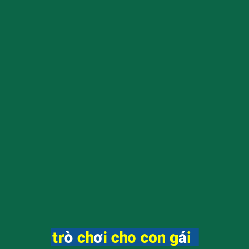 trò chơi cho con gái