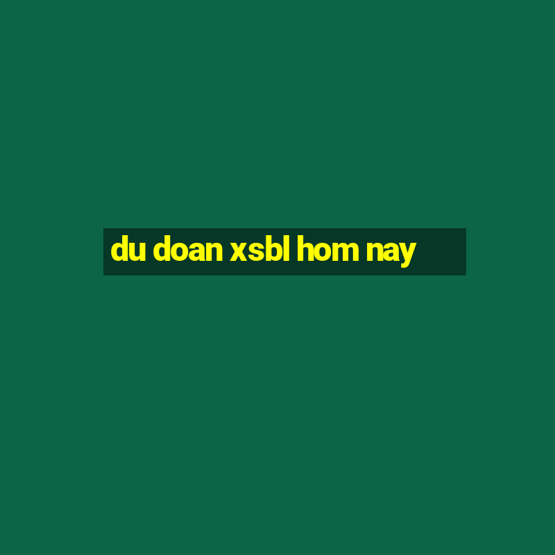 du doan xsbl hom nay