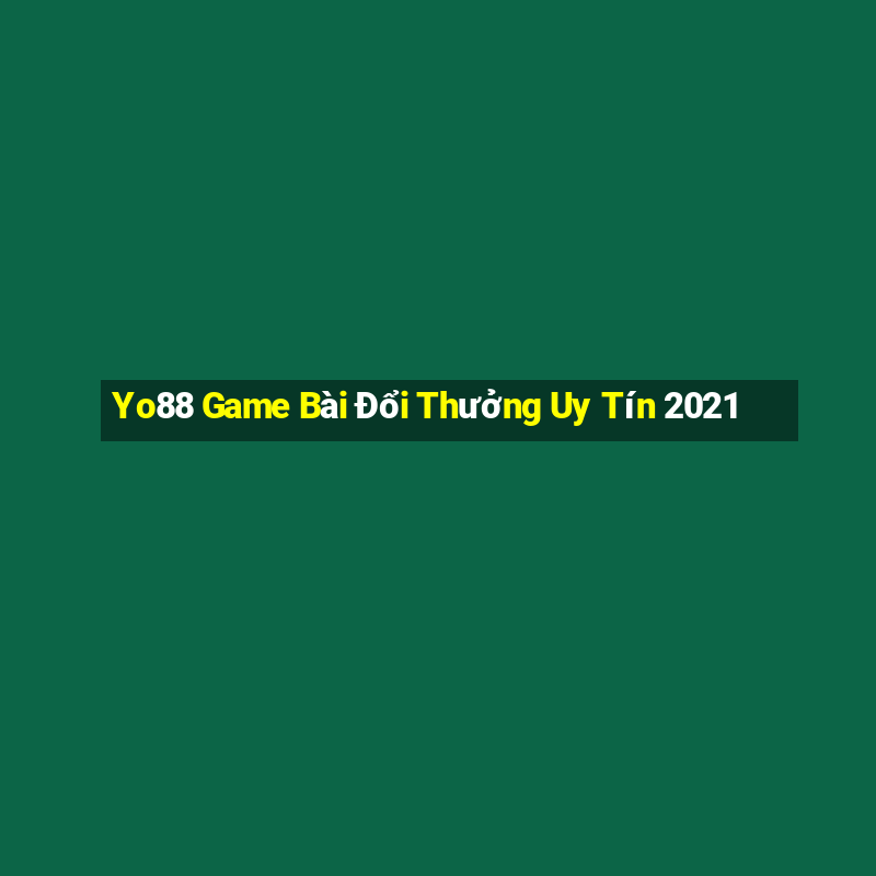 Yo88 Game Bài Đổi Thưởng Uy Tín 2021