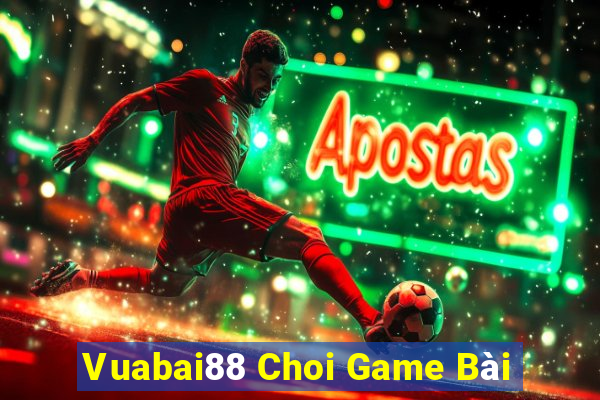 Vuabai88 Choi Game Bài