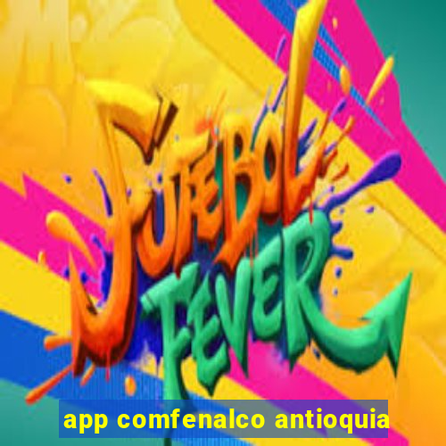 app comfenalco antioquia