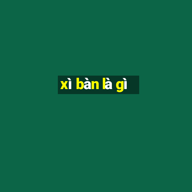 xì bàn là gì