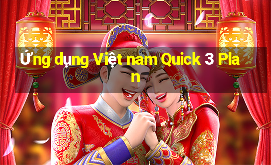 Ứng dụng Việt nam Quick 3 Plan