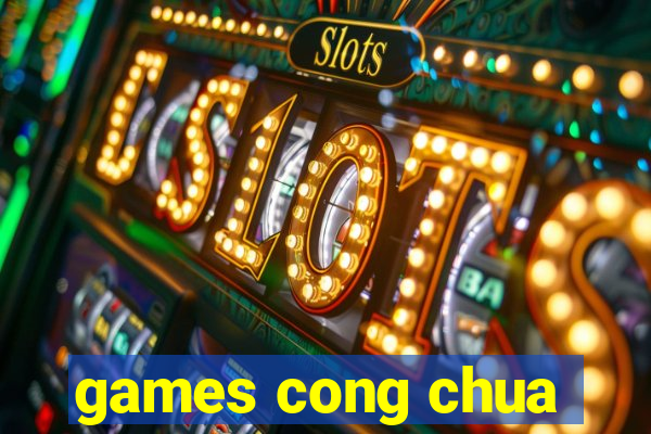 games cong chua