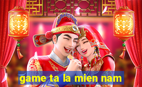 game ta la mien nam