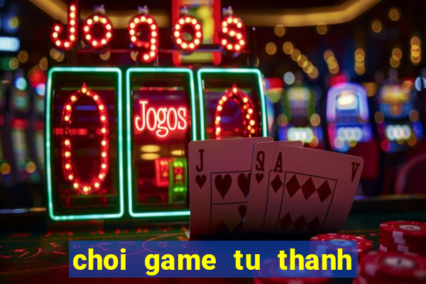 choi game tu thanh song kiem