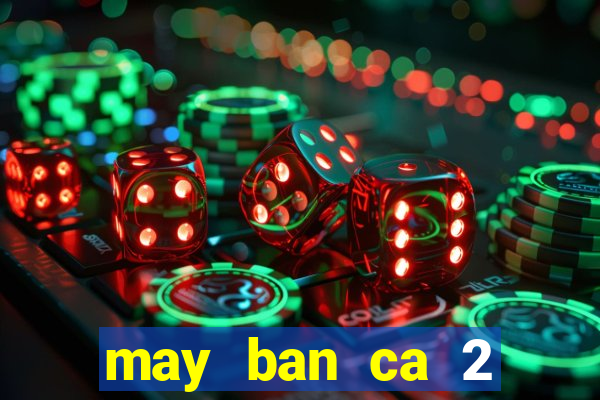 may ban ca 2 nguoi choi