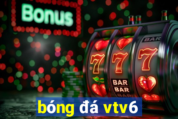 bóng đá vtv6