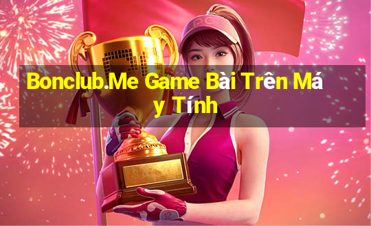 Bonclub.Me Game Bài Trên Máy Tính