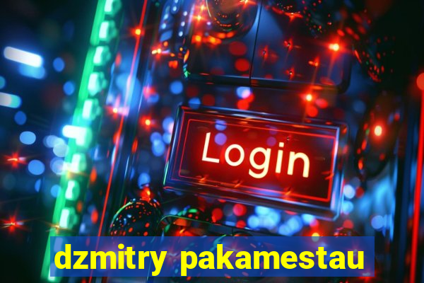 dzmitry pakamestau